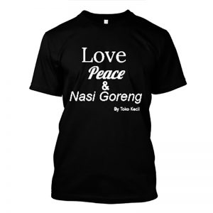 t shirt love peace and nasi goreng
